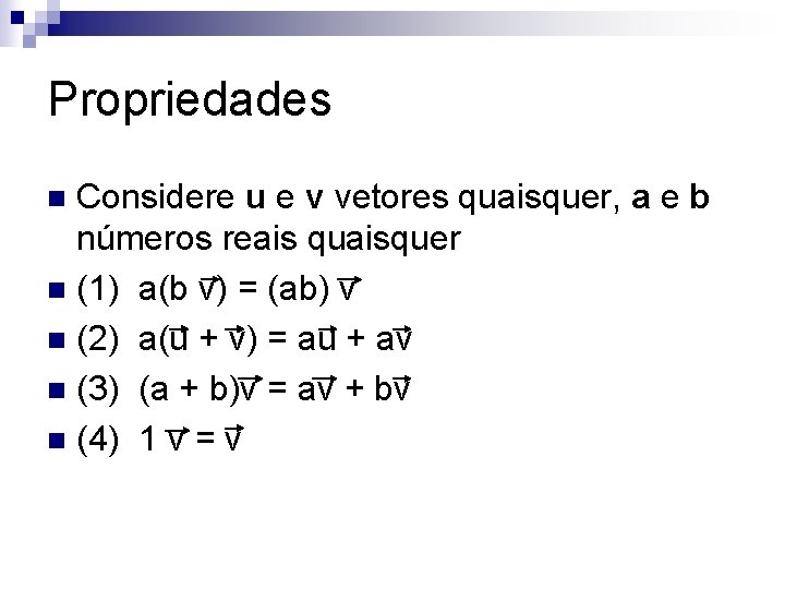 Propriedades Considere u e v vetores quaisquer, a e b números reais quaisquer n