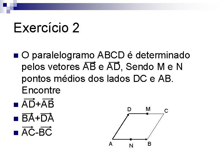 Exercício 2 O paralelogramo ABCD é determinado pelos vetores AB e AD, Sendo M