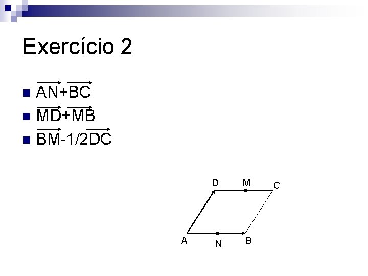 Exercício 2 AN+BC n MD+MB n BM-1/2 DC n D A N M B