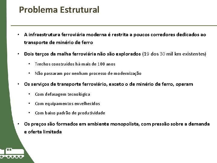 Problema Estrutural • A infraestrutura ferroviária moderna é restrita a poucos corredores dedicados ao