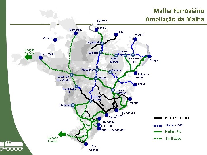 Malha Ferroviária Ampliação da Malha Belém / V. Conde Santarém Itaqui Pecém Manaus Açailândia