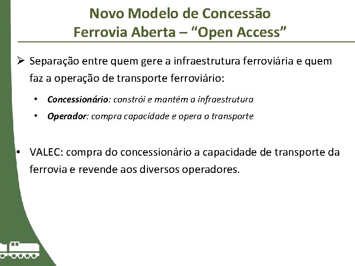 Novo Modelo de Concessão Ferrovia Aberta – “Open Access” Ø Separação entre quem gere