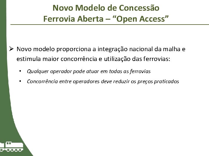 Novo Modelo de Concessão Ferrovia Aberta – “Open Access” Ø Novo modelo proporciona a