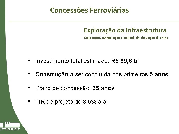 Concessões Ferroviárias Exploração da Infraestrutura Construção, manutenção e controle da circulação de trens •