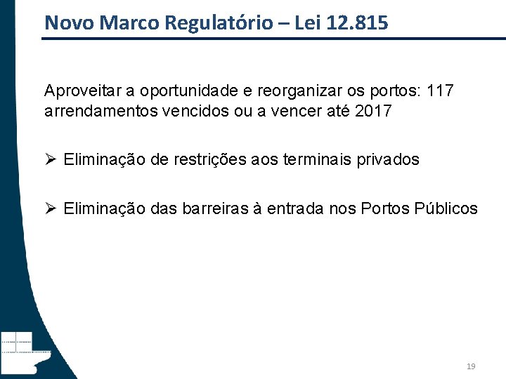 Novo Marco Regulatório – Lei 12. 815 Aproveitar a oportunidade e reorganizar os portos: