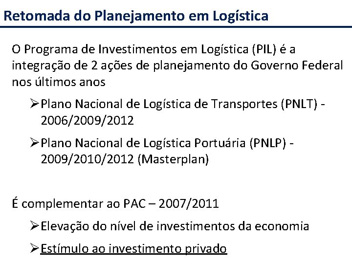 Retomada do Planejamento em Logística O Programa de Investimentos em Logística (PIL) é a