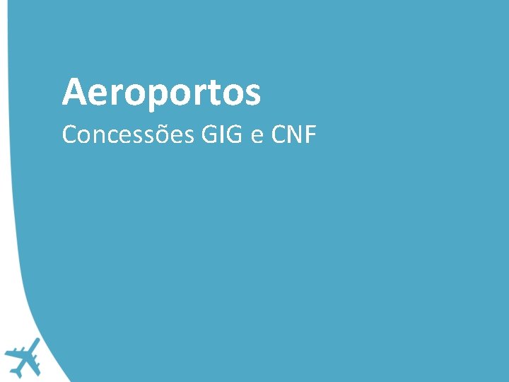 Aeroportos Concessões GIG e CNF 