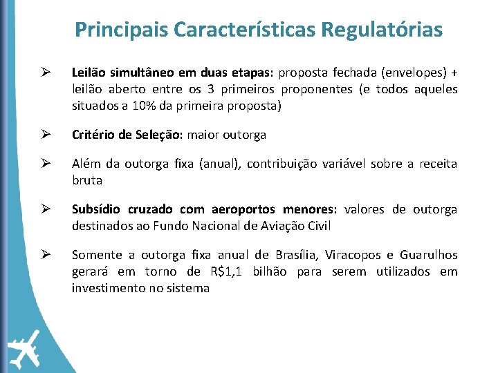 Principais Características Regulatórias Ø Leilão simultâneo em duas etapas: proposta fechada (envelopes) + leilão