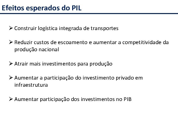 Efeitos esperados do PIL Ø Construir logística integrada de transportes Ø Reduzir custos de