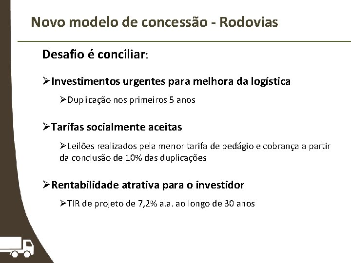 Novo modelo de concessão - Rodovias Desafio é conciliar: ØInvestimentos urgentes para melhora da