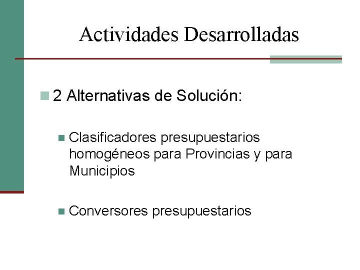Actividades Desarrolladas n 2 Alternativas de Solución: n Clasificadores presupuestarios homogéneos para Provincias y