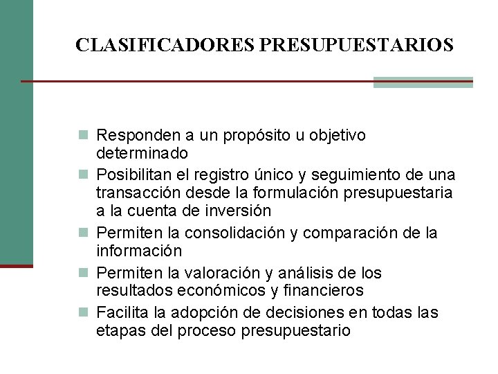 CLASIFICADORES PRESUPUESTARIOS n Responden a un propósito u objetivo n n determinado Posibilitan el