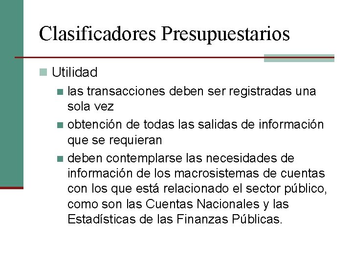 Clasificadores Presupuestarios n Utilidad n las transacciones deben ser registradas una sola vez n