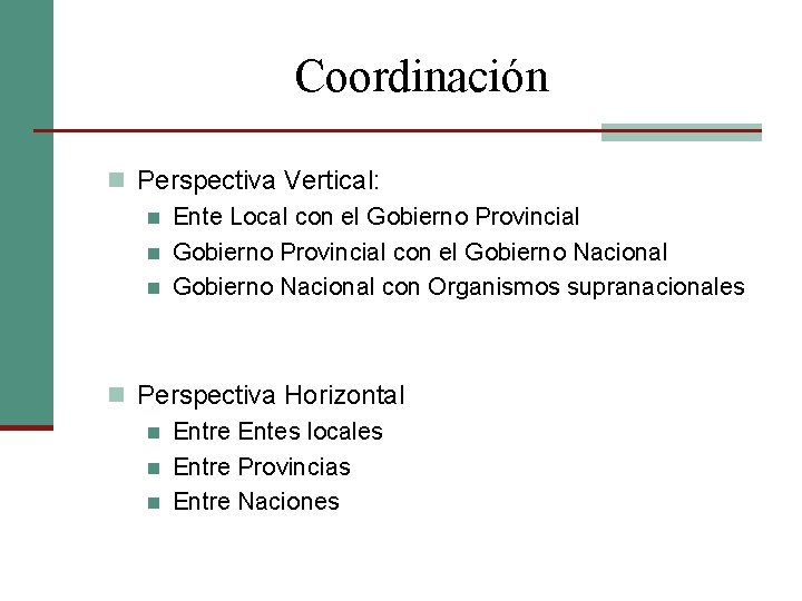 Coordinación n Perspectiva Vertical: n Ente Local con el Gobierno Provincial n Gobierno Provincial
