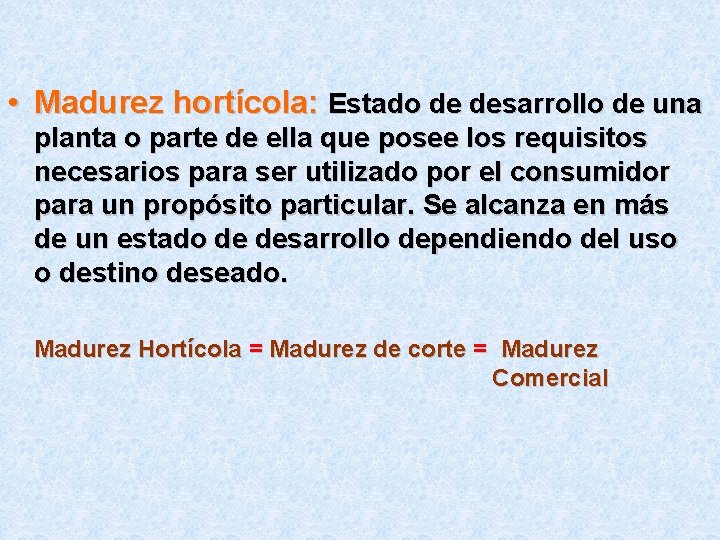  • Madurez hortícola: Estado de desarrollo de una planta o parte de ella