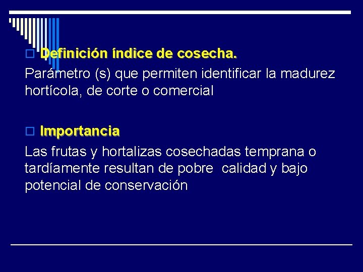 o Definición índice de cosecha. Parámetro (s) que permiten identificar la madurez hortícola, de