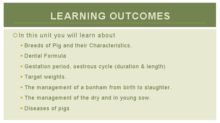 LEARNING OUTCOMES In this unit you will learn about § Breeds of Pig and