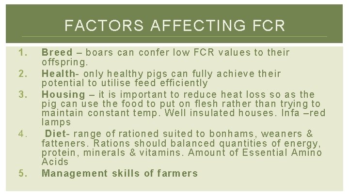 FACTORS AFFECTING FCR 1. 2. 3. 4. 5. Breed – boars can confer low