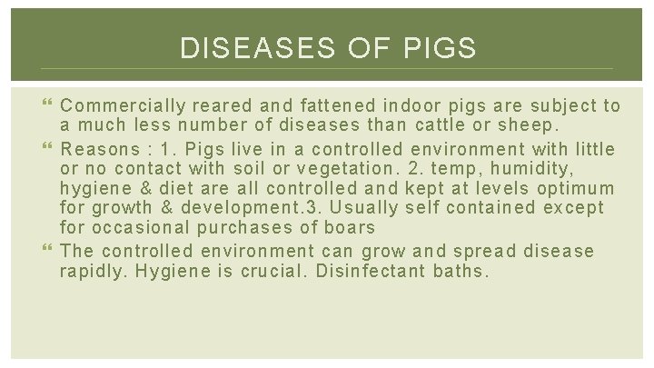 DISEASES OF PIGS Commercially reared and fattened indoor pigs are subject to a much