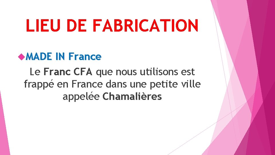 LIEU DE FABRICATION MADE IN France Le Franc CFA que nous utilisons est frappé