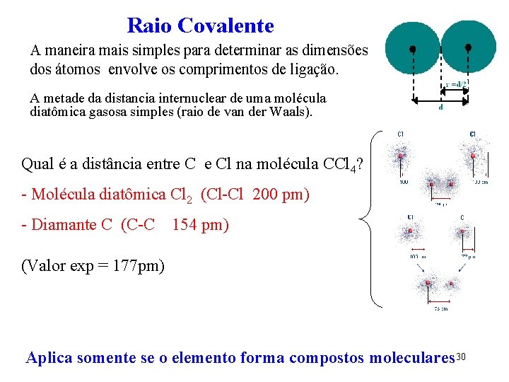 Raio Covalente A maneira mais simples para determinar as dimensões dos átomos envolve os