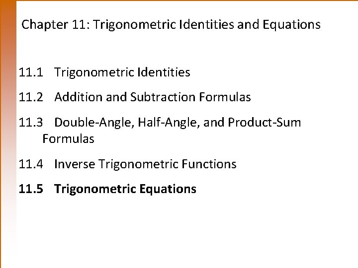Chapter 11: Trigonometric Identities and Equations 11. 1 Trigonometric Identities 11. 2 Addition and
