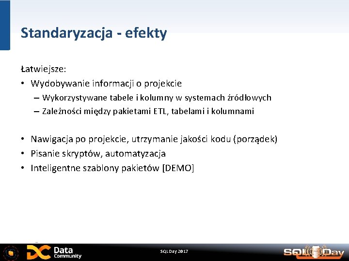 Standaryzacja - efekty Łatwiejsze: • Wydobywanie informacji o projekcie – Wykorzystywane tabele i kolumny