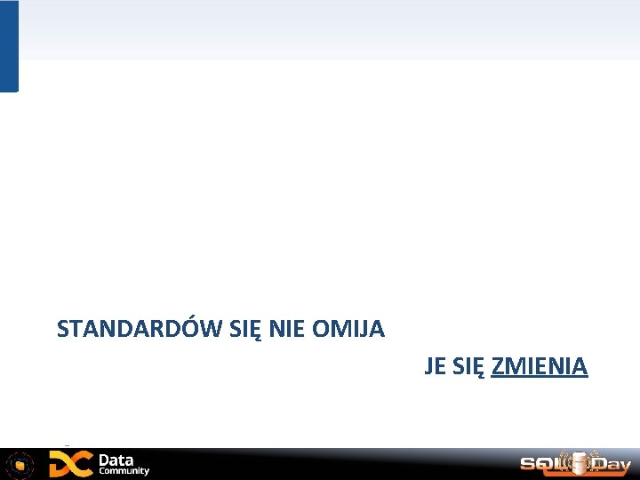 STANDARDÓW SIĘ NIE OMIJA JE SIĘ ZMIENIA 