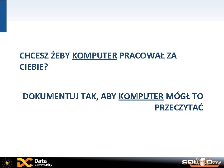 CHCESZ ŻEBY KOMPUTER PRACOWAŁ ZA CIEBIE? DOKUMENTUJ TAK, ABY KOMPUTER MÓGŁ TO PRZECZYTAĆ 