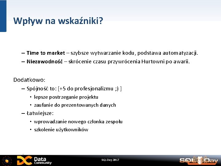 Wpływ na wskaźniki? – Time to market – szybsze wytwarzanie kodu, podstawa automatyzacji. –