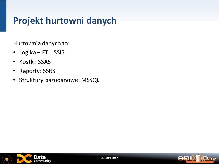 Projekt hurtowni danych Hurtownia danych to: • Logika – ETL: SSIS • Kostki: SSAS