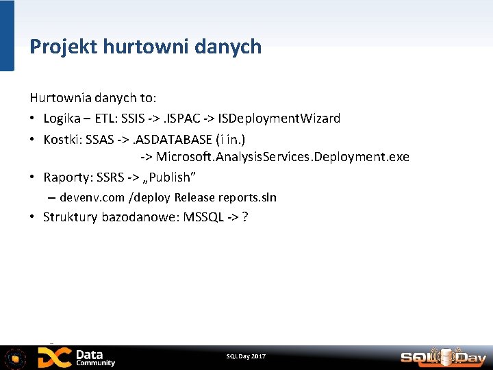 Projekt hurtowni danych Hurtownia danych to: • Logika – ETL: SSIS ->. ISPAC ->