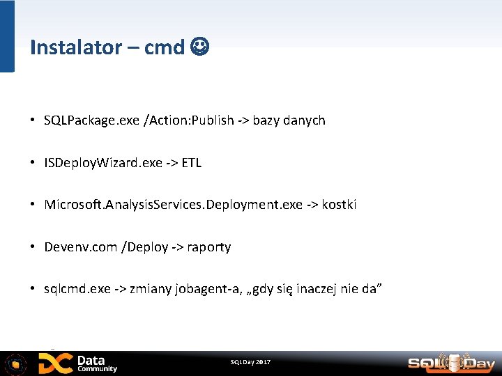 Instalator – cmd • SQLPackage. exe /Action: Publish -> bazy danych • ISDeploy. Wizard.