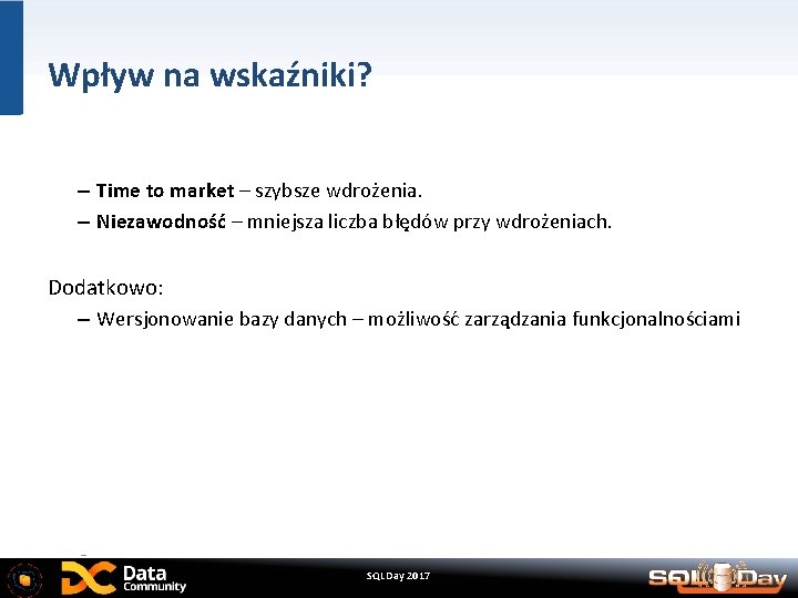 Wpływ na wskaźniki? – Time to market – szybsze wdrożenia. – Niezawodność – mniejsza