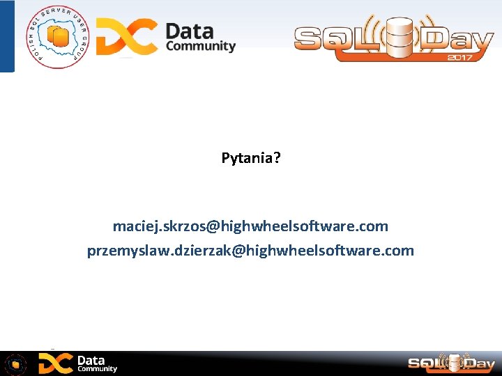 Pytania? maciej. skrzos@highwheelsoftware. com przemyslaw. dzierzak@highwheelsoftware. com 