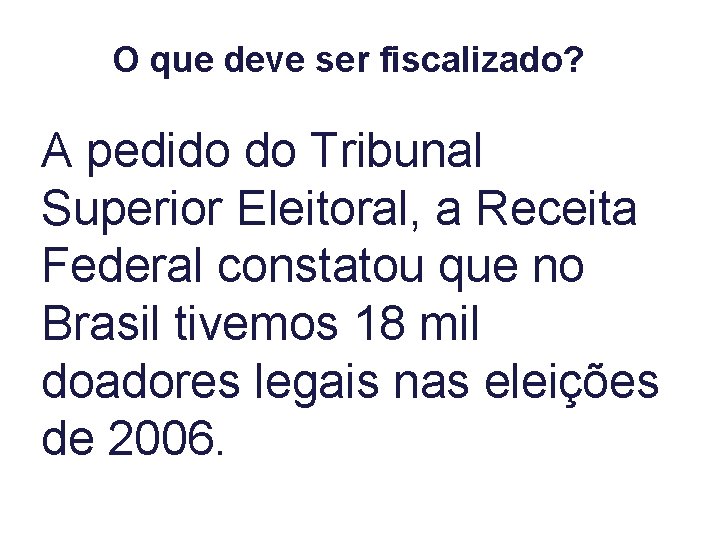 O que deve ser fiscalizado? A pedido do Tribunal Superior Eleitoral, a Receita Federal