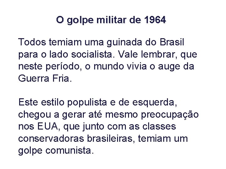 O golpe militar de 1964 Todos temiam uma guinada do Brasil para o lado