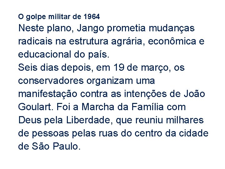 O golpe militar de 1964 Neste plano, Jango prometia mudanças radicais na estrutura agrária,