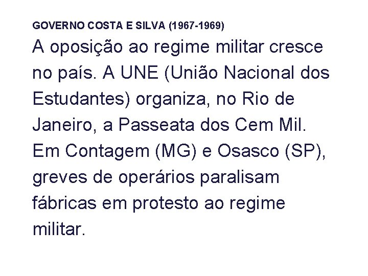 GOVERNO COSTA E SILVA (1967 -1969) A oposição ao regime militar cresce no país.