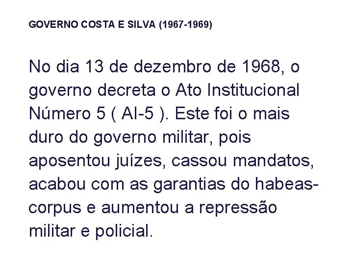 GOVERNO COSTA E SILVA (1967 -1969) No dia 13 de dezembro de 1968, o