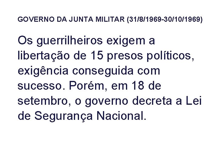 GOVERNO DA JUNTA MILITAR (31/8/1969 -30/10/1969) Os guerrilheiros exigem a libertação de 15 presos