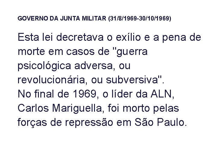 GOVERNO DA JUNTA MILITAR (31/8/1969 -30/10/1969) Esta lei decretava o exílio e a pena