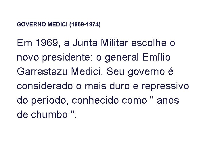 GOVERNO MEDICI (1969 -1974) Em 1969, a Junta Militar escolhe o novo presidente: o