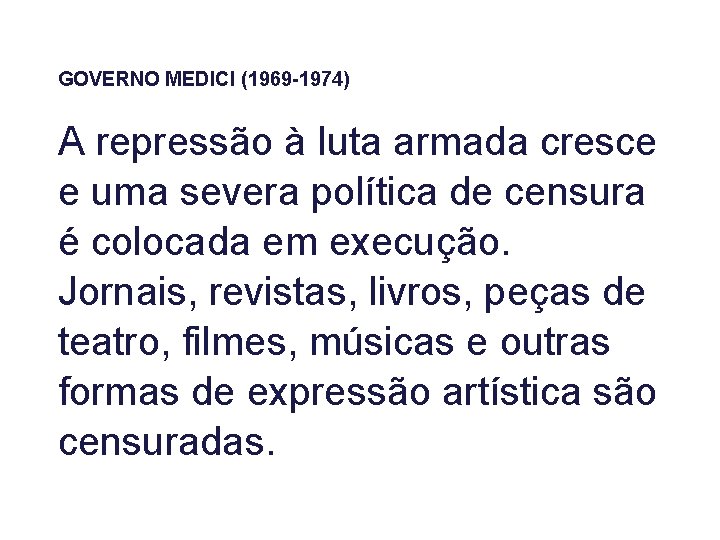 GOVERNO MEDICI (1969 -1974) A repressão à luta armada cresce e uma severa política