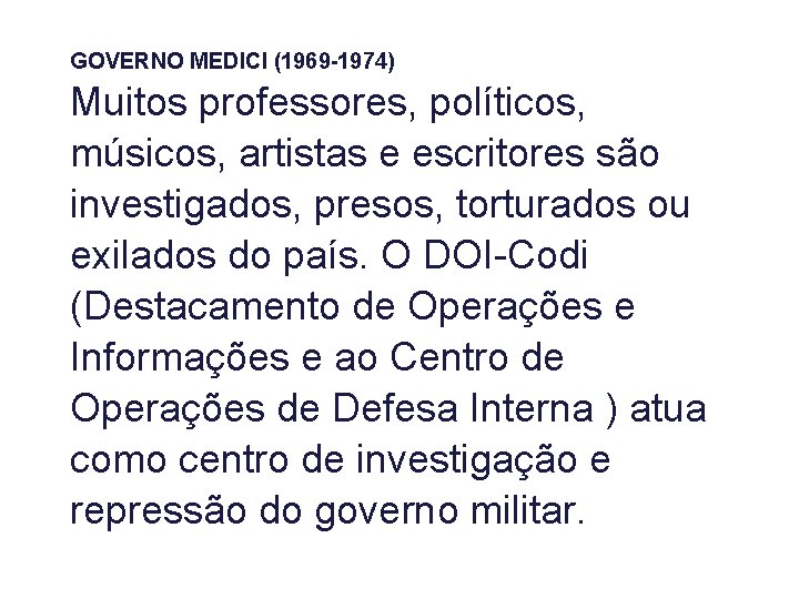 GOVERNO MEDICI (1969 -1974) Muitos professores, políticos, músicos, artistas e escritores são investigados, presos,