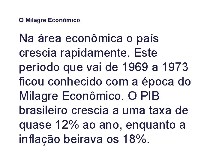 O Milagre Econômico Na área econômica o país crescia rapidamente. Este período que vai