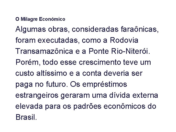 O Milagre Econômico Algumas obras, consideradas faraônicas, foram executadas, como a Rodovia Transamazônica e