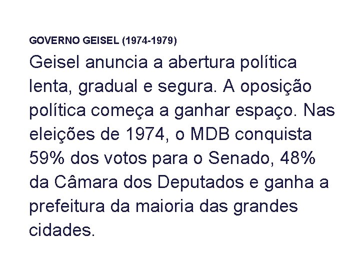 GOVERNO GEISEL (1974 -1979) Geisel anuncia a abertura política lenta, gradual e segura. A