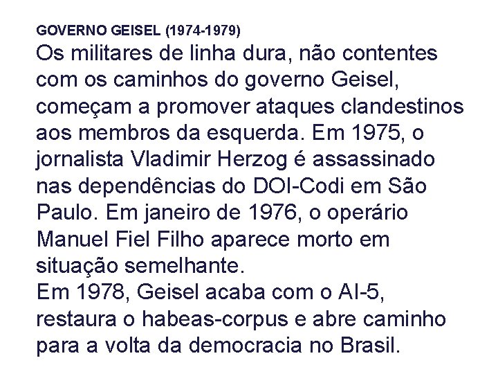 GOVERNO GEISEL (1974 -1979) Os militares de linha dura, não contentes com os caminhos