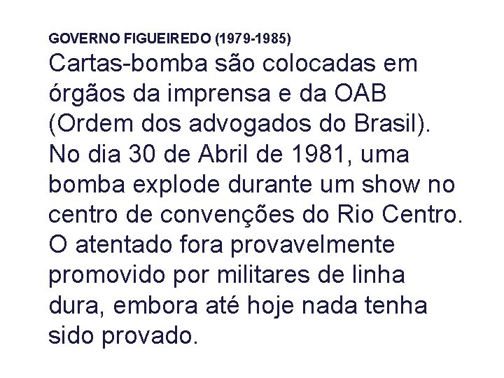 GOVERNO FIGUEIREDO (1979 -1985) Cartas-bomba são colocadas em órgãos da imprensa e da OAB